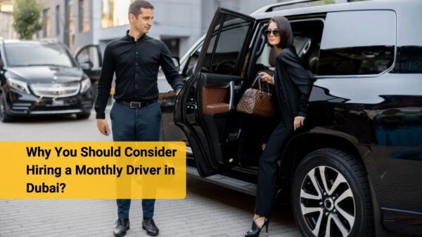 Why You Should Consider Hiring a Monthly Driver Service in Dubai