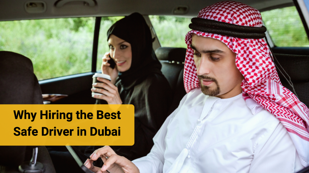 Why Hiring the Best Safe Driver in Dubai