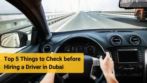 Top 5 Things to Check before Hiring a Driver in Dubai