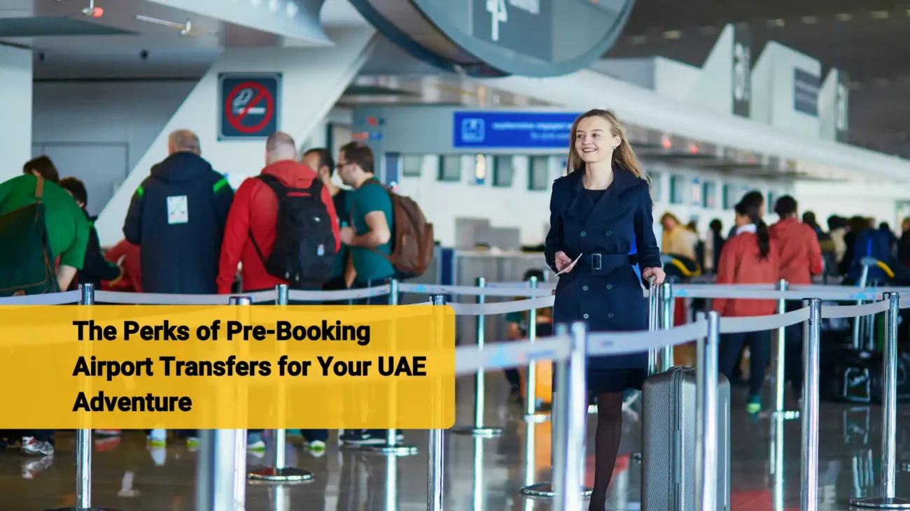 The Perks of Pre-Booking Airport Transfers for Your UAE Adventure