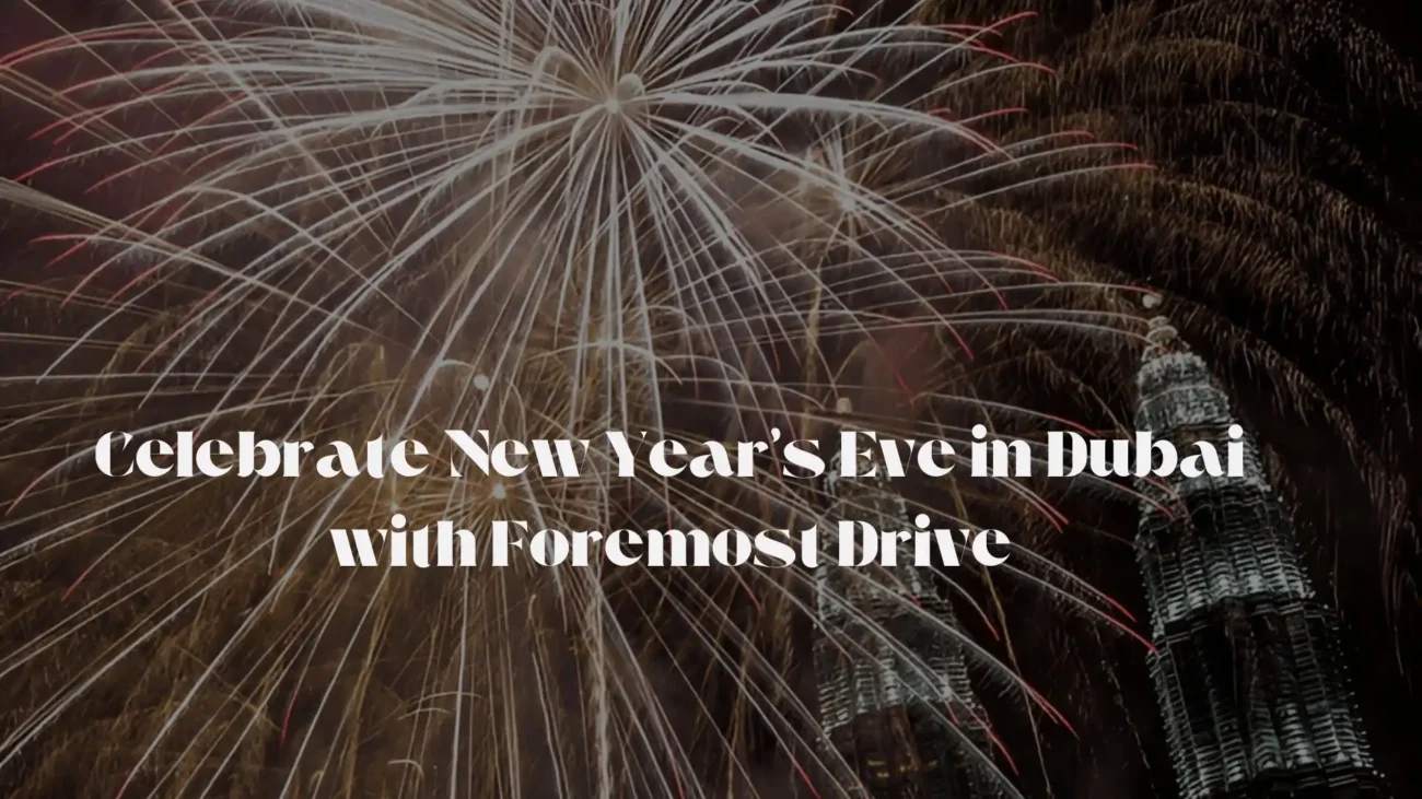 Celebrate New Year’s Eve in Dubai with Foremost Drive