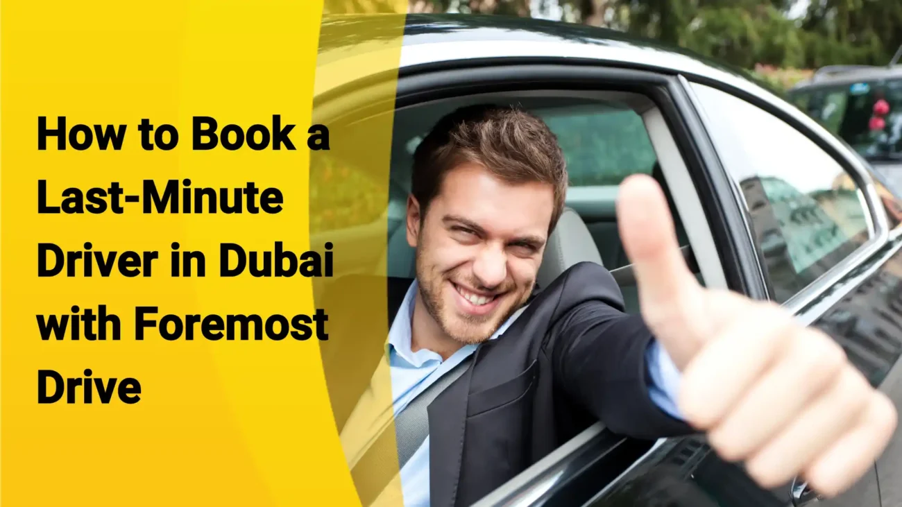 How to Book a Last-Minute Driver in Dubai with Foremost Drive