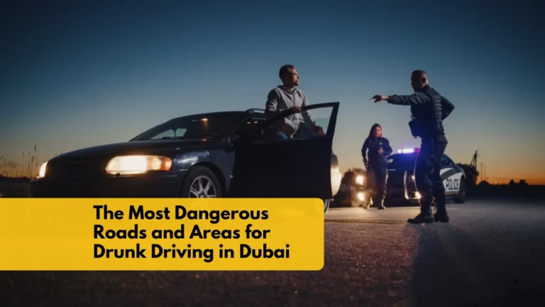 The Most Dangerous Roads and Areas for Drunk Driving in Dubai